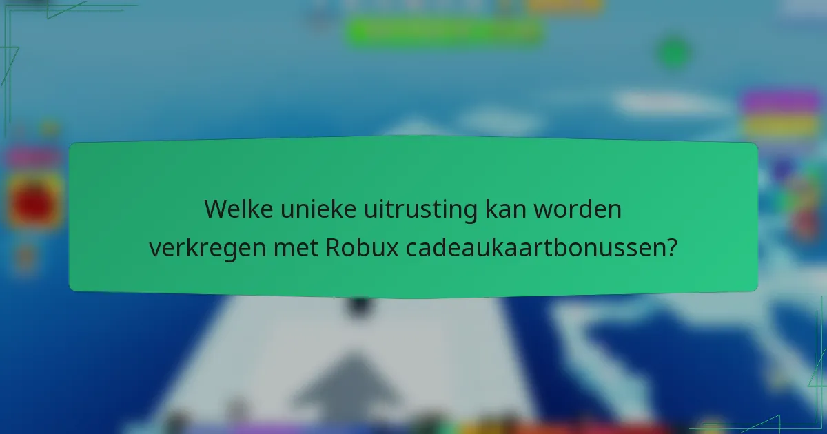 Welke unieke uitrusting kan worden verkregen met Robux cadeaukaartbonussen?